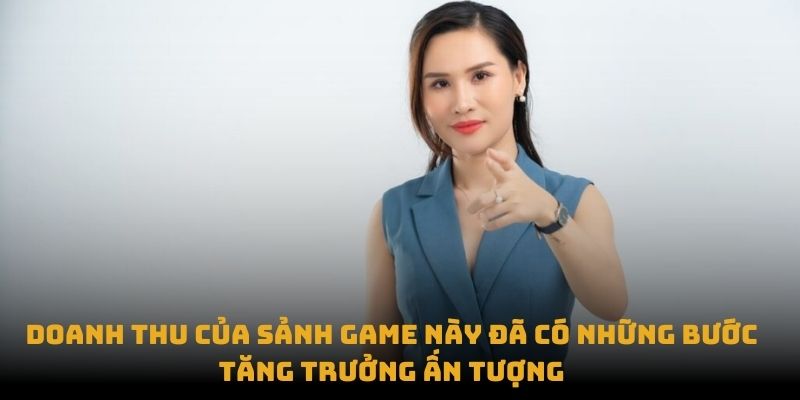 Doanh thu của sảnh game này đã có những bước tăng trưởng ấn tượng