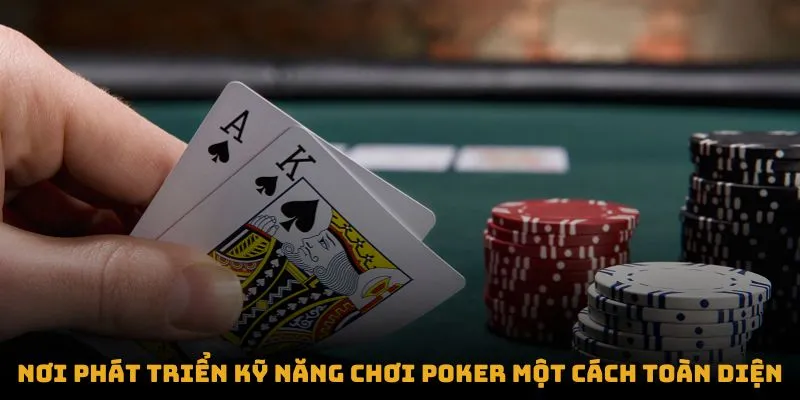 Nơi phát triển kỹ năng chơi poker một cách toàn diện