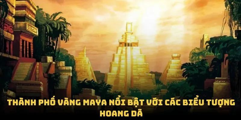 Thành phố vàng Maya nổi bật với các biểu tượng hoang dã